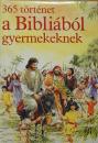 365 TÖRTÉNET A BIBLIÁBÓL GYERMEKEKNEK