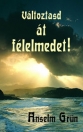 VÁLTOZTASD ÁT FÉLELMEDET!