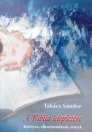 A BIBLIA LELEPLEZÉSE - KÉTELYEK, ELLENTMONDÁSOK, TÉNYEK