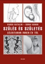 SZÜLÉS ÉS SZÜLETÉS - LÁLEKTANON INNEN ÉS TÚL