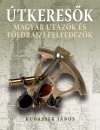 ÚTKERESŐK - MAGYAR UTAZÓK ÉS FÖLDRAJZI FELFEDEZŐK
