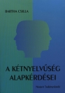 A KÉTNYELVŰSÉG ALAPKÉRDÉSEI