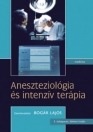 ANESZTEZIOLÓGIA ÉS INTENZÍV TERÁPIA - 3. ÁTDOLGZOTT KIADÁS