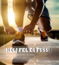 KELJ FEL ÉS FUSS! - MOTIVÁCIÓS IDÉZETEK FUTÓKNAK