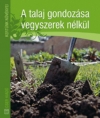 A TALAJ GONDOZÁSA VEGYSZEREK NÉLKÜL