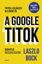 A GOOGLE TITOK - TIPPEK A VILÁGCÉG ALELNÖKÉTŐL