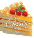 30 ÉDESSÉGRECEPT - FORMÁS SZAKÁCSKÖNYV