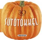 30 RECEPT SÜTŐTÖKKEL - FORMÁS SZAKÁCSKÖNYV