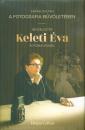 A FOTOGRÁFIA BŰVÖLETÉBEN - BESZÉLGETÉS KELETI ÉVA FOTÓMŰVÉSSZEL