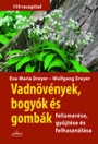 VADNÖVÉNYEK, BOGYÓK ÉS GOMBÁK FELISMERÉSE, GYŰJTÉSE ÉS FELHASZNÁLÁSA