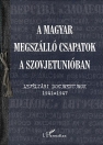 A MAGYAR MEGSZÁLLÓ CSAPATOK A SZOVJETÚNIÓBAN
