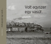 VOLT EGYSZER EGY VASÚT... KÉPES HISTÓRIA I.