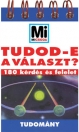 TUDOMÁNY - TUDOD-E A VÁLASZT?