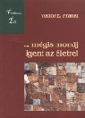 ... MÉGIS MONDJ IGENT AZ ÉLETRE!