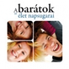 A BARÁTOK AZ ÉLET NAPSUGARAI
