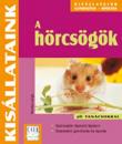 A HÖRCSÖGÖK - KISÁLLATAINK JÓ TANÁCSOKKAL