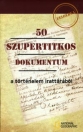 50 SZUPERTITKOS DOKUMENTUM A TÖRTÉNELEM IRATT