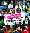 A FUTBALLVILÁG LEGHÍRHEDTEBB FENEGYEREKEI