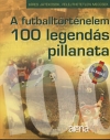 A FUTBALLTÖRTÉNELEM 100 LEGENDÁS PILLANATA