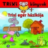 TRIXI EGÉR HÁZIKÓJA - TRIXI KÖNYVEK